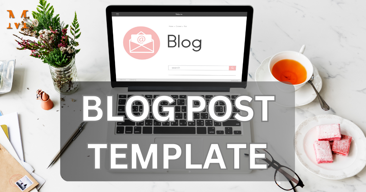 How to Write a Blog Post Template: A Comprehensive Guide
